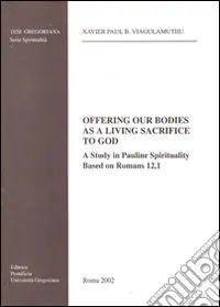 Prezzo Conveniente Offering our bodies as a living sacrifice to God. A study in Pauline spirituality based on Romans 12,1