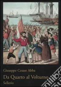 Offerta Limitata Da Quarto al Volturno. Noterelle di uno dei Mille