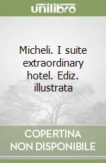 Micheli. I suite extraordinary hotel. Ediz. illustrata Prezzo Scontato