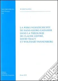 La Wirkungsgeschichte de Hans-Georg Gadamer dans la theologie de C. Geffré D. tracy et W. Pannenberg Prezzo Ridotto