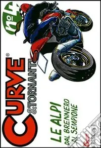 Curve & tornanti. Ediz. illustrata. Vol. 4 Le Alpi dal Sempione al Brennero Miglior Prezzo