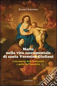 Promo Stagionale Maria nella vita sacramentale di santa Veronica Giuliani. Il sacramento della Confessione e quello dell‘Eucaristia
