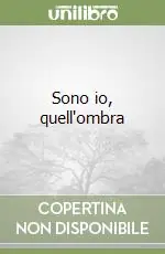 Sono io, quell‘ombra Spedito Oggi
