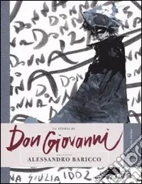 La storia di Don Giovanni raccontata da Alessandro Baricco. Ediz. illustrata Sconto
