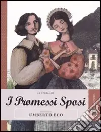 La storia de I promessi sposi raccontata da Umberto Eco. Ediz. illustrata Occasione Imperdibile