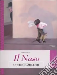 Nuovo Arrivo La storia de Il naso raccontata da Andrea Camilleri. Ediz. illustrata
