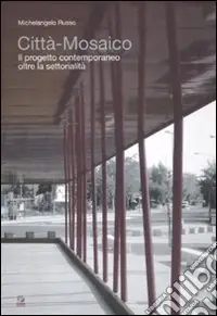 Città mosaico. Il progetto contemporaneo oltre la settorialità Di Tendenza