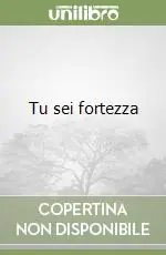 Nuovo Arrivo Tu sei fortezza