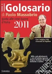 Ultimissimo Modello Il Golosario 2011. Guida alle cose buone d‘Italia