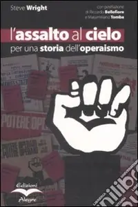 Compra Online L‘assalto al cielo. Per una storia dell‘operaismo