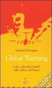 Ordina Subito Global warming. Colpe, colpevoli (e rimedi) della «febbre» del pianeta