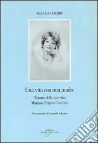 Una Vita con mia madre. Ritratto della scrittrice Mariana Frigeni Careddu Di Tendenza