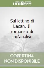 Offerta Del Giorno Sul lettino di Lacan. Il romanzo di un‘analisi