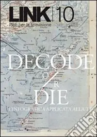 Quantità Limitata Link. Idee per la televisione. Vol. 10 «Decode or die»