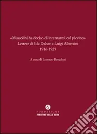 Prezzo Conveniente «Mussolini ha deciso di internarmi col piccino». Lettere di Ida Dalser a Luigi Albertini 1916-1925