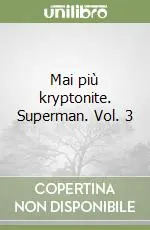 Mai più kryptonite. Superman. Vol. 3 Prezzo Ridotto