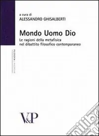 Mondo, uomo, Dio. Studi sulle ragioni della metafisica nel dibattito filosofico contemporaneo Compra Online