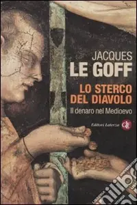 Lo sterco del diavolo. Il denaro nel Medioevo Super Prezzo
