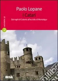 Miglior Prezzo I catari. Dai roghi di Colonia all‘eccidio di Montségur