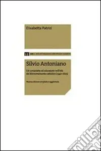 Compra Adesso Silvio Antoniano. Un umanista ed educatore nell‘età del rinnovamento cattolico (1540-1603)