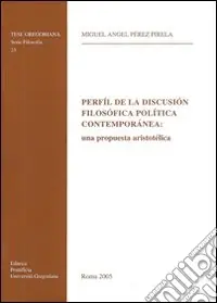 Perfil de la discusion filosofica politica contemporanea una propuesta aristotelica Più Venduto
