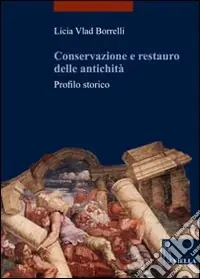 Conservazione e restauro delle antichità. Profilo storico Compra Online