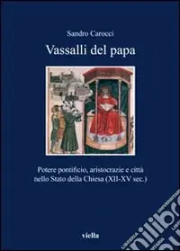 Ultima Occasione Vassalli del Papa. Potere pontificio, aritocrazie e città nello Stato della Chiesa (XII-XV sec.)
