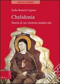 Chelidonia. Storia di un‘eremita medievale Saldi