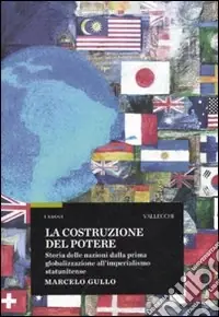 La Costruzione del potere. Storia delle nazioni dalla prima globalizzazione all‘imperialismo statunitense Compra Oggi Stesso