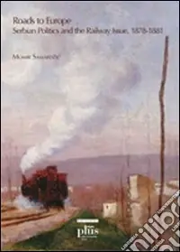 Promozione Roads to Europe. Serbian politics and the railway issue (1878-1881)