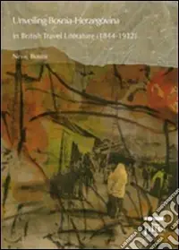 Unveiling Bosnia-Herzegovina in british travel literature (1844-1912) Economico