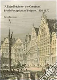 Occasione Imperdibile A Little Britain on the continent. British perceptions of Belgium 1830-1870
