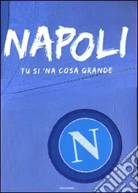 Napoli. Tu si ‘na cosa grande. Ediz. illustrata Consegna Rapida