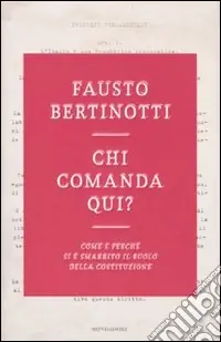 Chi comanda qui? Come e perché si è smarrito il ruolo della Costituzione A Buon Prezzo