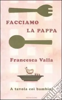 Direttamente Dal Produttore Facciamo la pappa. A tavola coi bambini