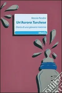 Un‘Aurora turchese. Diario di una giovane mamma Economico