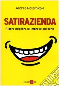 Satirazienda. Ridere migliora le imprese sul serio Solo Oggi