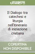Il Dialogo tra catechesi e liturgia nell‘itinerario di iniziazione cristiana Nuovo Arrivo