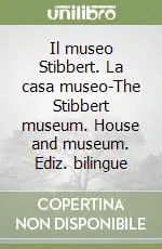 Il museo Stibbert. La casa museo-The Stibbert museum. House and museum. Ediz. bilingue Vendita Finale