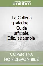 La Galleria palatina. Guida ufficiale. Ediz. spagnola Affare