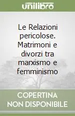 Le Relazioni pericolose. Matrimoni e divorzi tra marxismo e femminismo Promozione