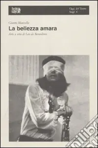 La bellezza amara. Arte e vita di Leo Di Berardinis Prezzo Di Fabbrica