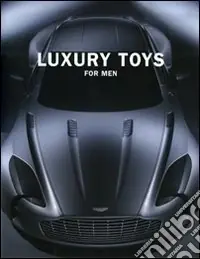 Luxory toys for men. Ediz. multilingue Scelto Dai Clienti
