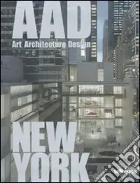 Esclusivo New York. AAD. Art architecture design. Ediz. multilingue