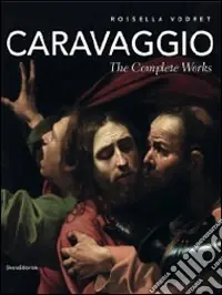 Caravaggio. The complete works. Ediz. illustrataThe Complete Works Ultime Pezzi