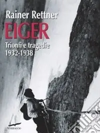 Non Perdere Eiger. Trionfi e tragedie, 1932-1938