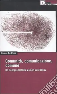 Comunità, comunicazione, comune. Da Georges Bataille a Jean-Luc Nancy Nuova Collezione