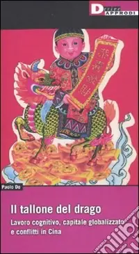 Il Tallone del drago. Lavoro cognitivo, capitale globalizzato e conflitti in Cina Offerta Limitata