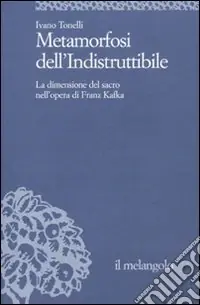 Metamorfosi dell‘indistruttibile. La dimensione del sacro nell‘opera di Franz Kafka Consegna Rapida