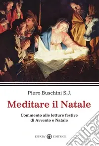 Meditare il Natale. Commento alle letture festive di Avvento e Natale Non Perdere